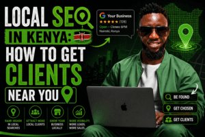 Local SEO in Kenya: How to Get Clients Near You