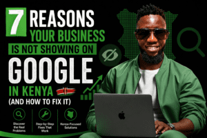 7 Reasons Your Business Is Not showing On Google In kenya ( How To Fix It In 2026